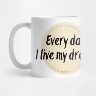 Every day I live my dream Mug